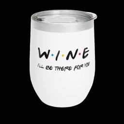 Chill Wine Tumbler 12oz: I'll be there for you - 12572907056247282294_2048