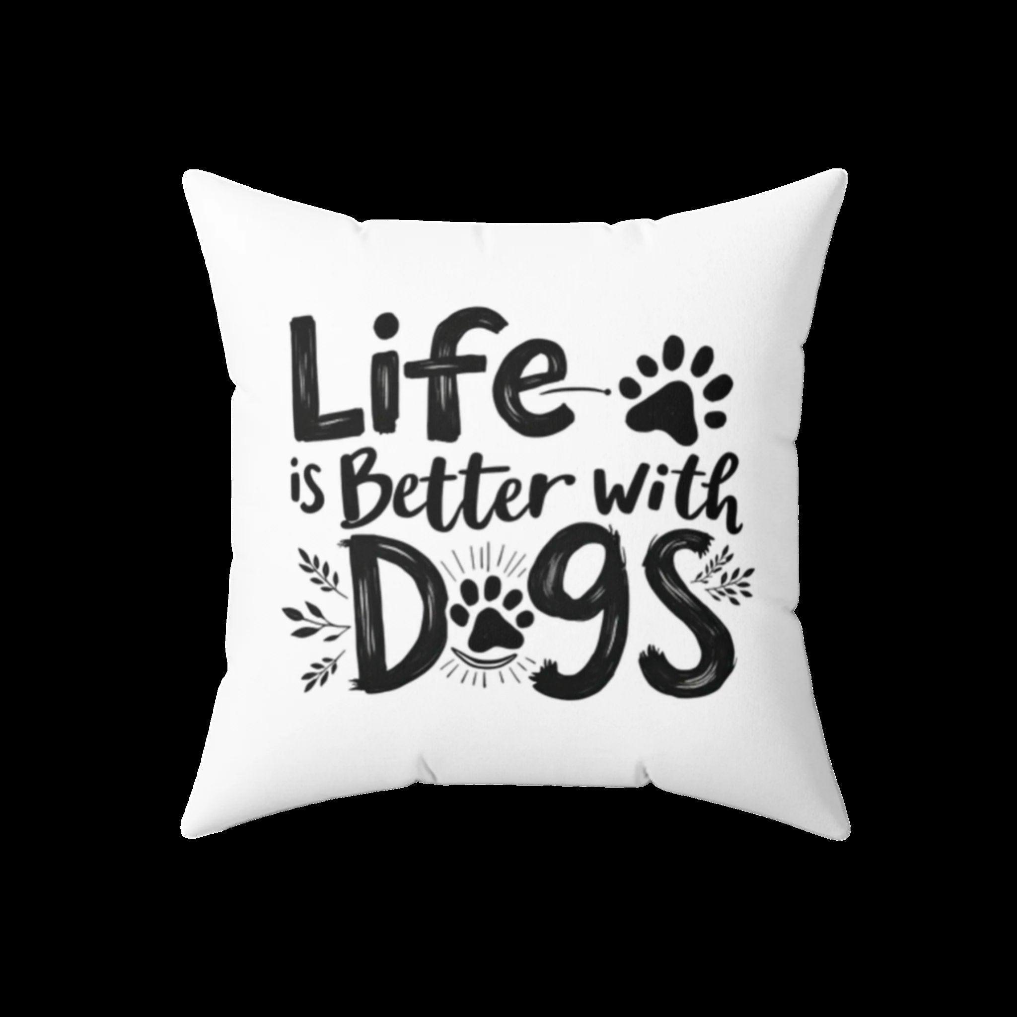 Faux Suede Square Pillow: Life Is Better With Dogs - 13774986793004726944_2048