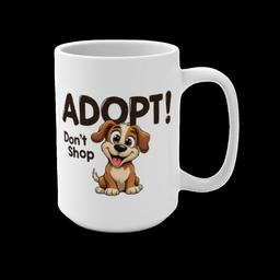 Mug 15oz: Adopt, Don't Shop - 14083496287232530813_2048