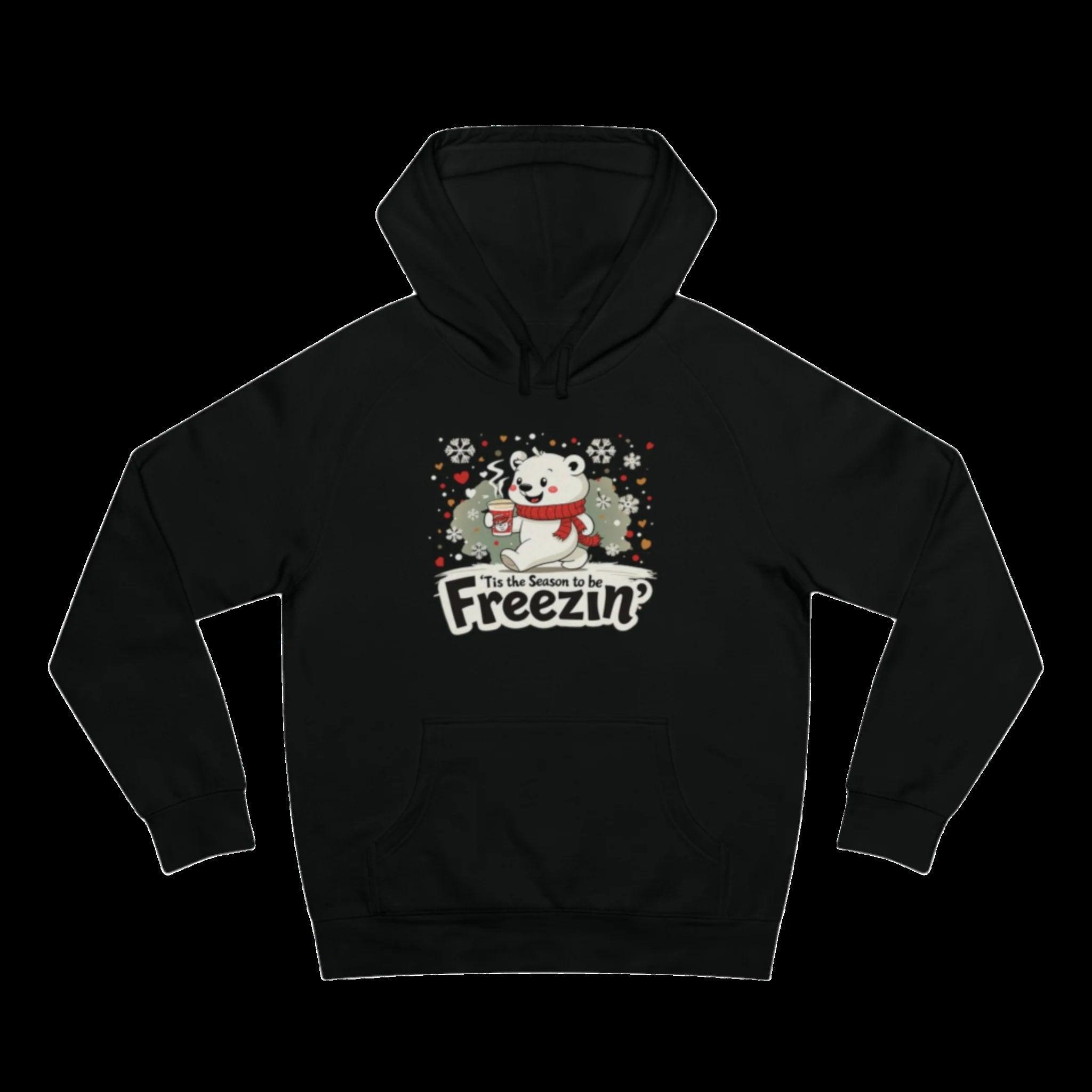 Unisex Hoodie: Tis' the season to be freezin'