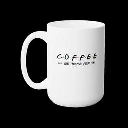 Mug 15oz: Friends & Coffee - 2340382633847564262_2048_custom