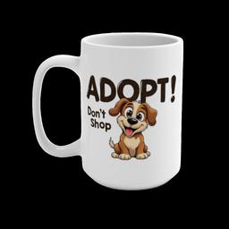 Mug 15oz: Adopt, Don't Shop - 6711748822363894167_2048